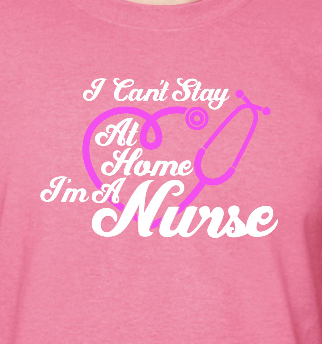 I Can't Stay At Home I'm a Nurse with Stethoscope - RikkiTikkiTabby