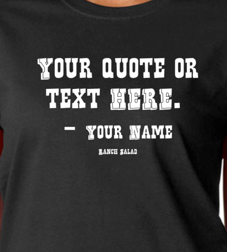 CUSTOM ONE SIDE ONE STANDARD COLOR T-SHIRT PLAIN TEXT / QUOTE - RikkiTikkiTabby